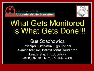 What Gets Monitored Is What Gets Done!!! Sue Szachowicz Principal, Brockton High School