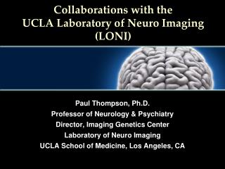 Collaborations with the UCLA Laboratory of Neuro Imaging (LONI)