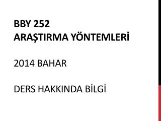 Bby 252 AraştIrma yöntemlerİ 2014 Bahar ders hakkINda Bİlgİ