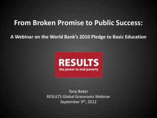 Tony Baker RESULTS Global Grassroots Webinar September 9 th , 2012