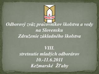 Odborový zväz pracovníkov školstva a vedy na Slovensku Združenie základného školstva VIII.