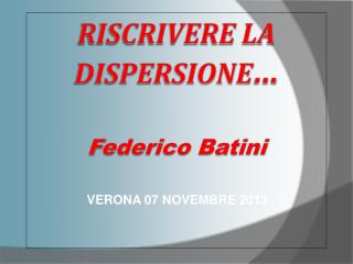 RISCRIVERE LA DISPERSIONE … F ederico Batini