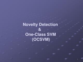 Novelty Detection 		 &amp; 	 One-Class SVM (OCSVM)