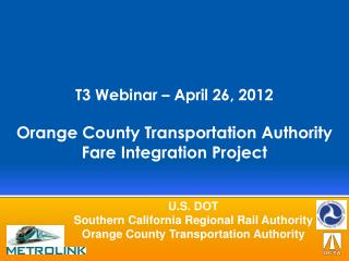 T3 Webinar – April 26, 2012 Orange County Transportation Authority Fare Integration Project