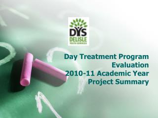 Day Treatment Program Evaluation 2010-11 Academic Year Project Summary