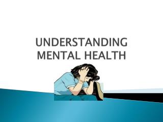 UNDERSTANDING MENTAL HEALTH