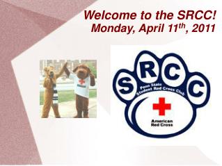 Welcome to the SRCC! Monday, April 11 th , 2011