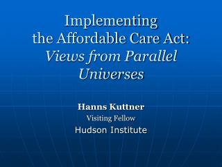 Implementing the Affordable Care Act: Views from Parallel Universes