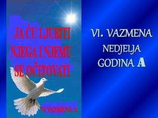 VI . VAZMENA NEDJELJA GODINA A