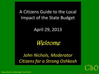 A Citizens Guide to the Local Impact of the State Budget April 29, 2013 Welcome
