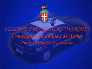 LEGIONE CARABINIERI “MARCHE” Compagnia Carabinieri di Osimo - Nucleo Operativo e Radiomobile -