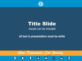Title Slide visuals can be included a ll text in presentation must be white
