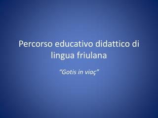 Percorso educativo didattico di lingua friulana