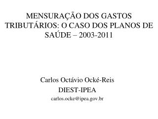 MENSURAÇÃO DOS GASTOS TRIBUTÁRIOS: O CASO DOS PLANOS DE SAÚDE – 2003-2011