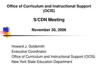 Office of Curriculum and Instructional Support (OCIS) S/CDN Meeting November 30, 2006