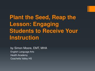 Plant the Seed, Reap the Lesson: Engaging Students to Receive Your Instruction