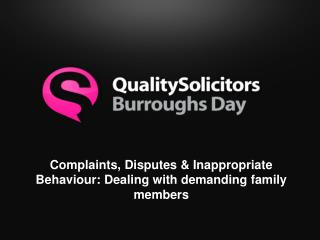 Complaints, Disputes &amp; Inappropriate Behaviour: Dealing with demanding family members