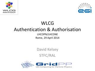 WLCG Authentication &amp; Authorisation LHCOPN/LHCONE Rome, 29 April 2014