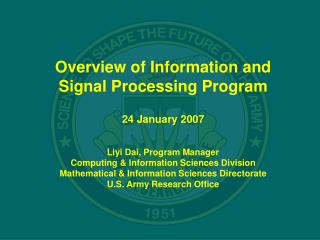 Overview of Information and Signal Processing Program 24 January 2007 Liyi Dai, Program Manager