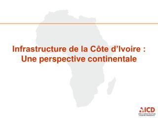 Infrastructure de la Côte d’Ivoire : Une perspective continentale