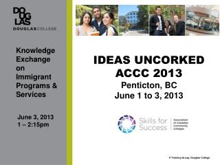 IDEAS UNCORKED ACCC 2013 Penticton, BC June 1 to 3, 2013