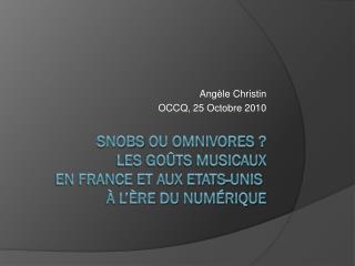 Snobs ou omnivores  ? Les Goûts musicaux en France et aux Etats-Unis  à l’ère du numérique