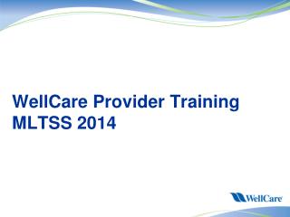 WellCare Provider Training MLTSS 2014