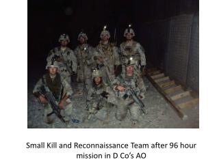 Small Kill and Reconnaissance Team after 96 hour mission in D Co’s AO