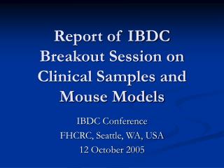 Report of IBDC Breakout Session on Clinical Samples and Mouse Models