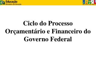 Ciclo do Processo Orçamentário e Financeiro do Governo Federal