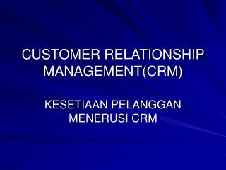 CUSTOMER RELATIONSHIP MANAGEMENT(CRM)