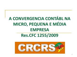 A CONVERGENCIA CONTÁBL NA MICRO, PEQUENA E MÉDIA EMPRESA Res.CFC 1255/2009