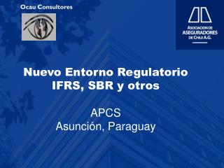 Nuevo Entorno Regulatorio IFRS, SBR y otros APCS Asunción, Paraguay