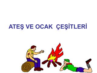 ATEŞ VE OCAK ÇEŞİTLERİ