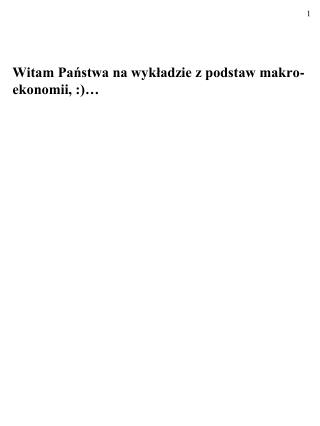 Witam Państwa na wykładzie z podstaw makro-ekonomii, :)…