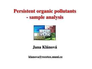 Persistent organic pollutants - sample analysis Jana Klánová
