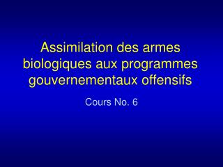 Assimilation des armes biologiques aux programmes gouvernementaux offensifs