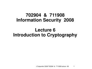 702904 &amp; 711908 Information Security 2008 Lecture 6 Introduction to Cryptography
