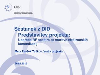 Sestanek z DID Predstavitev projekta: Uporaba RF spektra za storitve elektronskih komunikacij