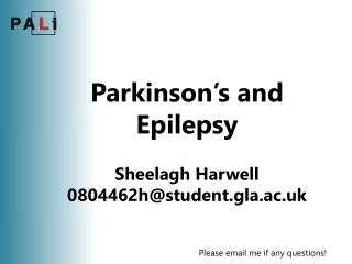 Parkinson’s and Epilepsy Sheelagh Harwell 0804462h@student.gla.ac.uk