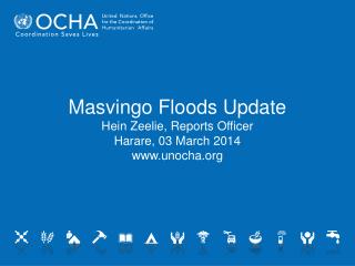 Masvingo Floods Update Hein Zeelie, Reports Officer Harare, 03 March 2014 unocha