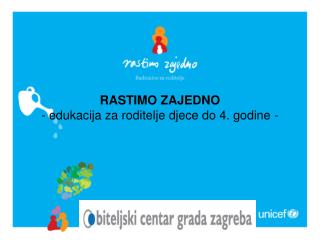 RASTIMO ZAJEDNO - edukacija za roditelje djece do 4. godine -