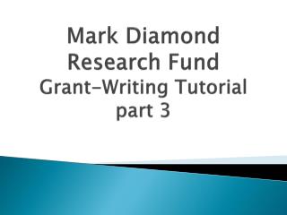 Mark Diamond Research Fund Grant-Writing Tutorial part 3