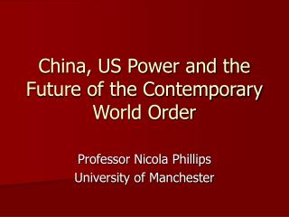 China, US Power and the Future of the Contemporary World Order