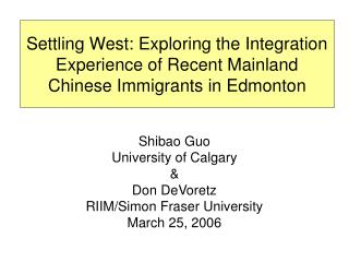 Shibao Guo University of Calgary &amp; Don DeVoretz RIIM/Simon Fraser University March 25, 2006