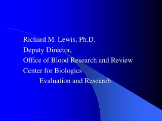 Richard M. Lewis, Ph.D. Deputy Director, Office of Blood Research and Review