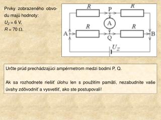 Prvky zobrazeného obvo - du majú hodnoty: U Z = 6 V, R = 70 W .