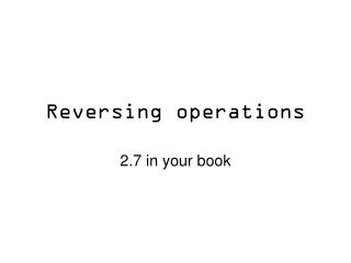 Reversing operations