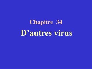 Chapitre 34 D’autres virus