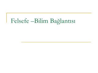 Felsefe –Bilim Bağlantısı